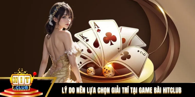 Lý do thành viên nên lựa chọn giải trí tại Game bài Hitclub Lý do thành viên nên lựa chọn giải trí tại Game bài Hitclub