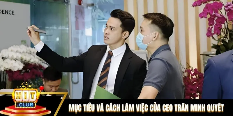 Mục tiêu và cách làm việc của CEO Trần Minh Quyết Mục tiêu và cách làm việc của CEO Trần Minh Quyết